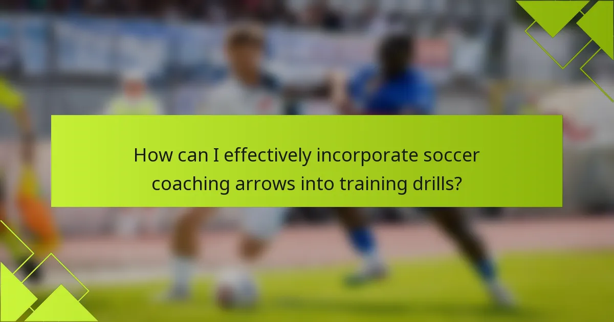 How can I effectively incorporate soccer coaching arrows into training drills?