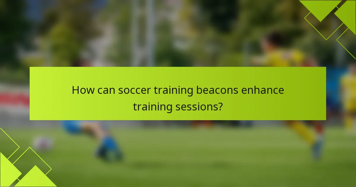 How can soccer training beacons enhance training sessions?