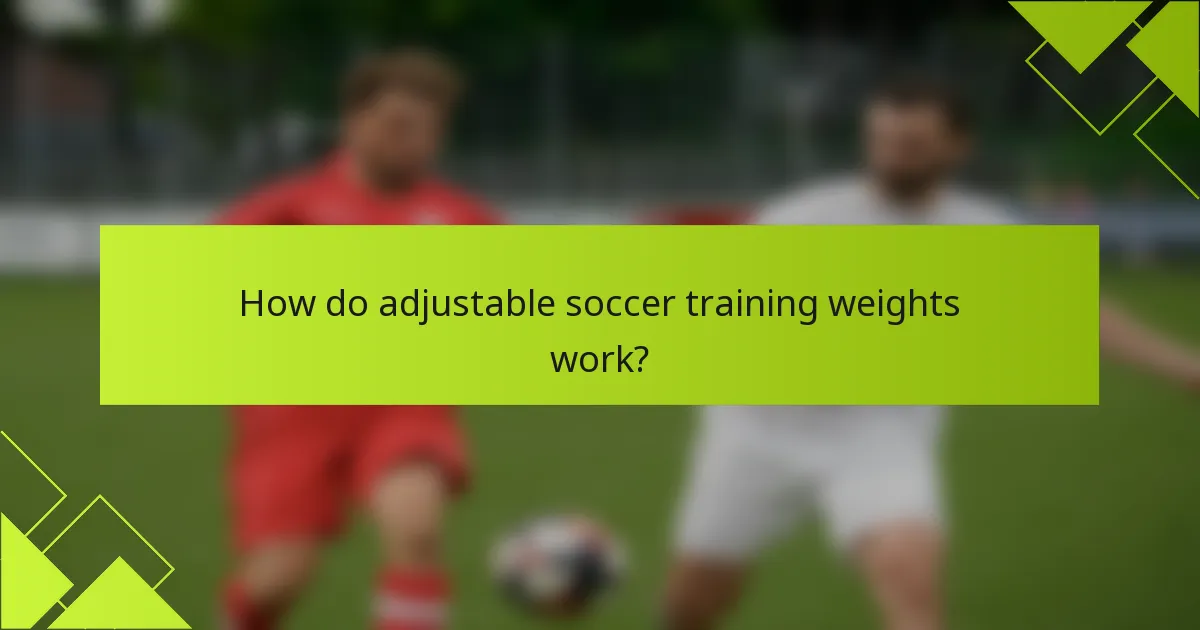 How do adjustable soccer training weights work?