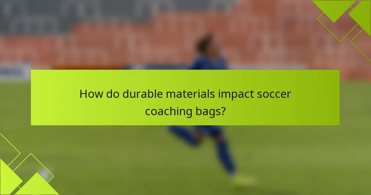 How do durable materials impact soccer coaching bags?