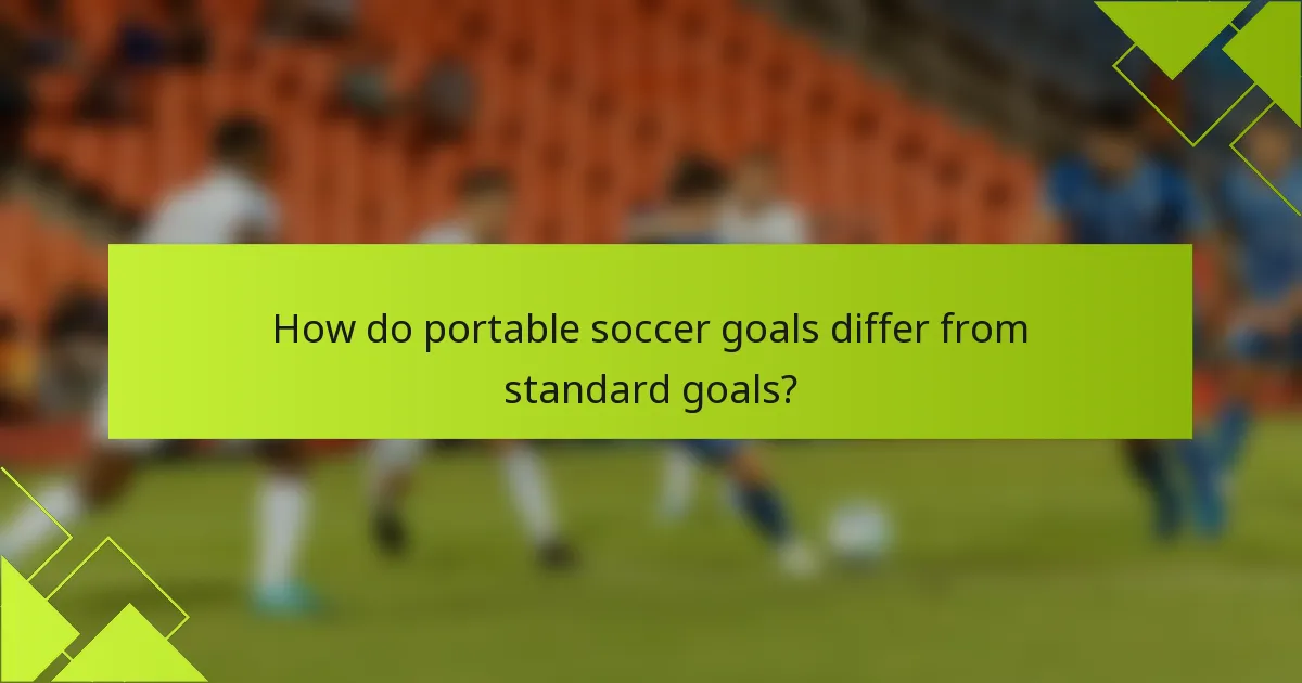 How do portable soccer goals differ from standard goals?