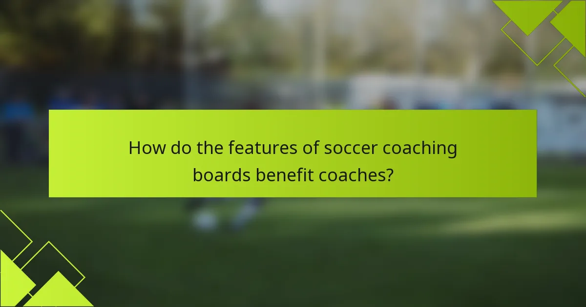How do the features of soccer coaching boards benefit coaches?