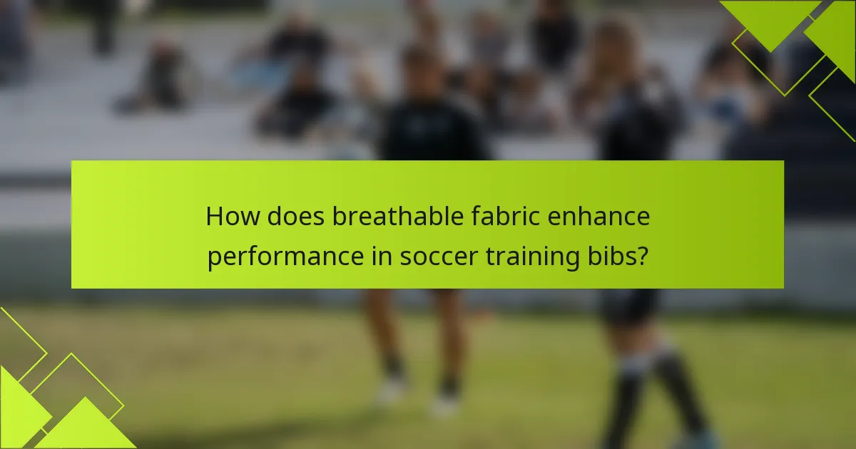 How does breathable fabric enhance performance in soccer training bibs?