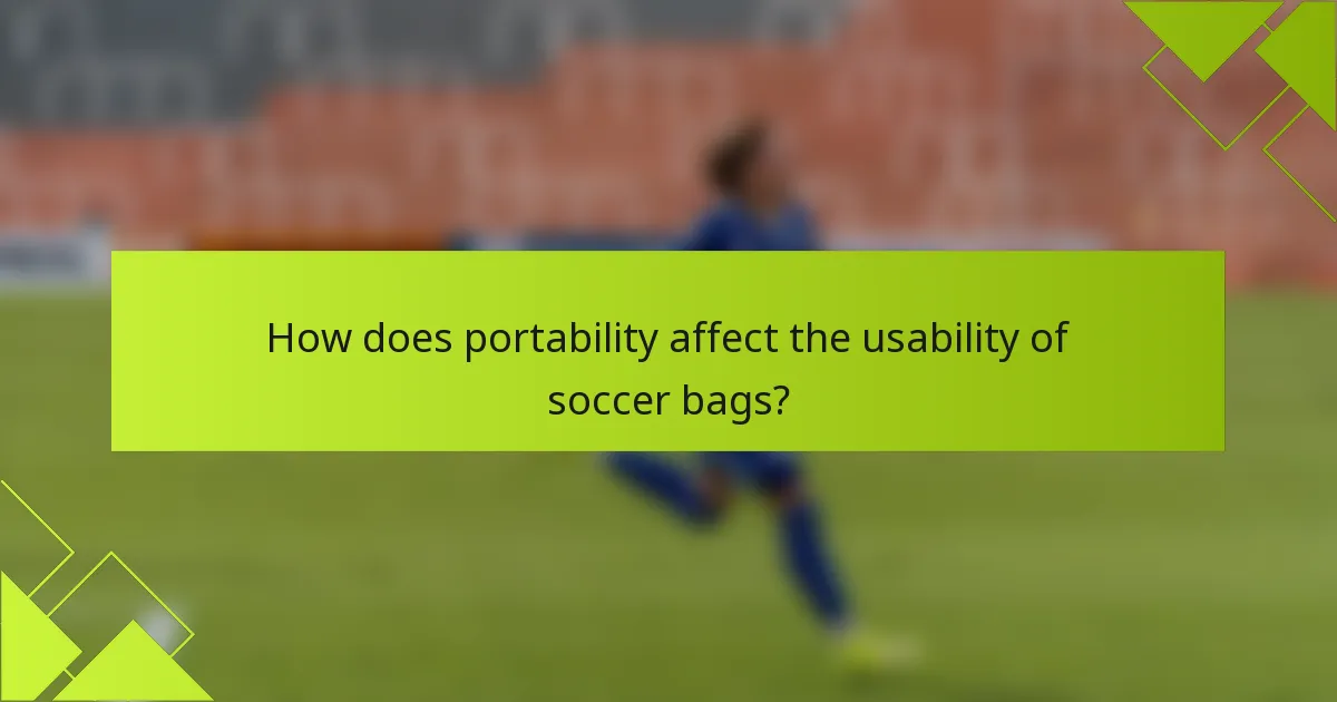 How does portability affect the usability of soccer bags?