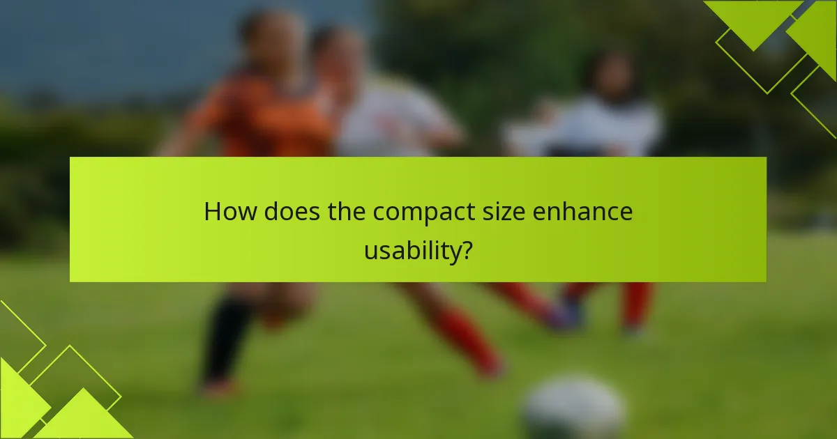 How does the compact size enhance usability?