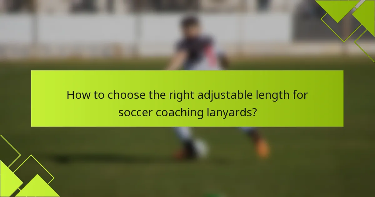 How to choose the right adjustable length for soccer coaching lanyards?