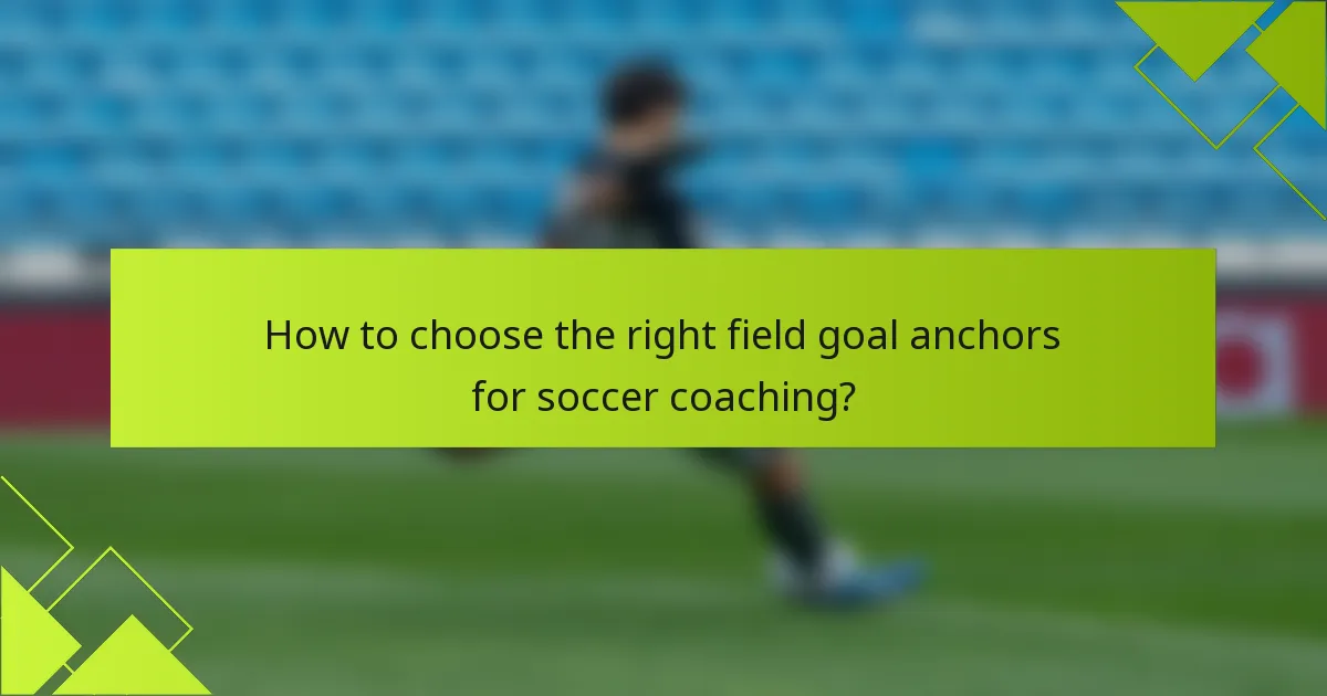How to choose the right field goal anchors for soccer coaching?