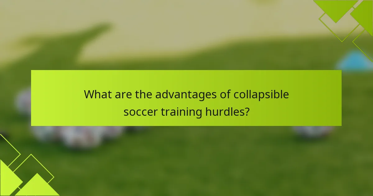 What are the advantages of collapsible soccer training hurdles?