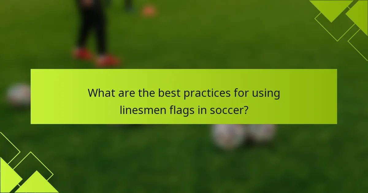 What are the best practices for using linesmen flags in soccer?