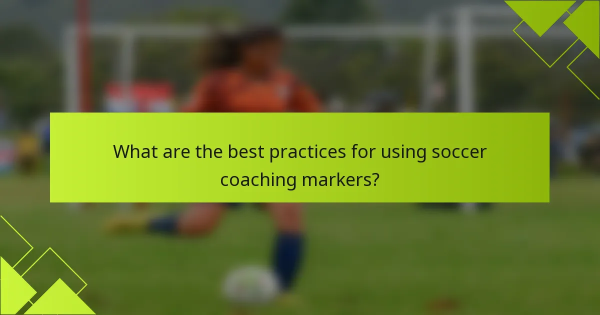 What are the best practices for using soccer coaching markers?