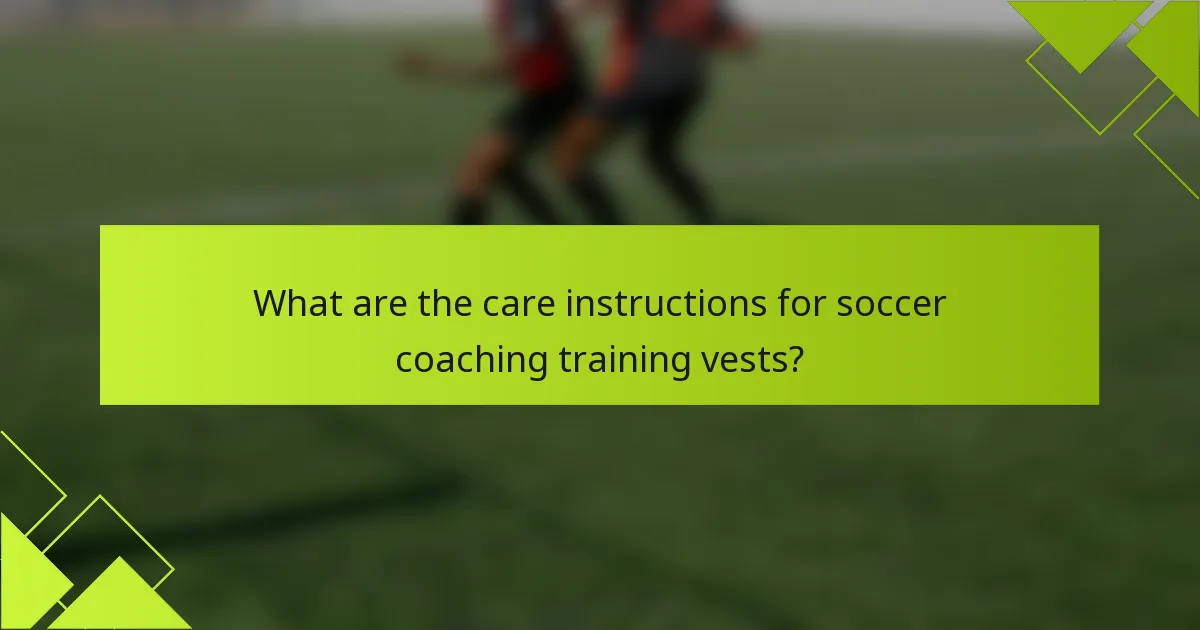 What are the care instructions for soccer coaching training vests?