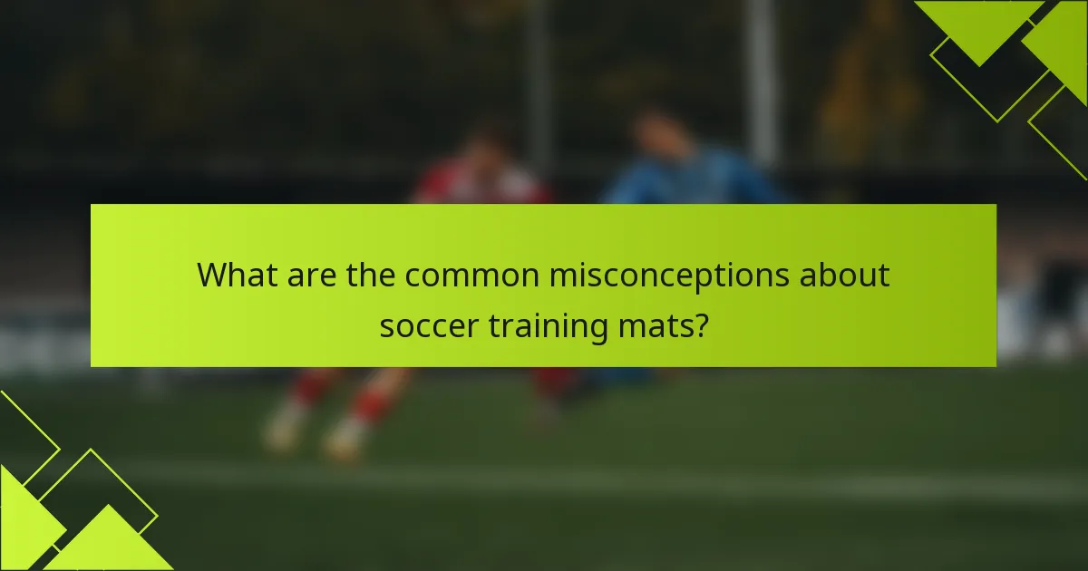 What are the common misconceptions about soccer training mats?