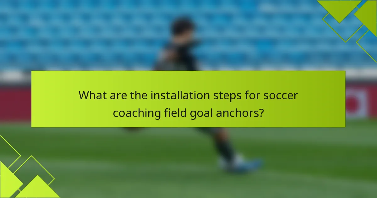 What are the installation steps for soccer coaching field goal anchors?