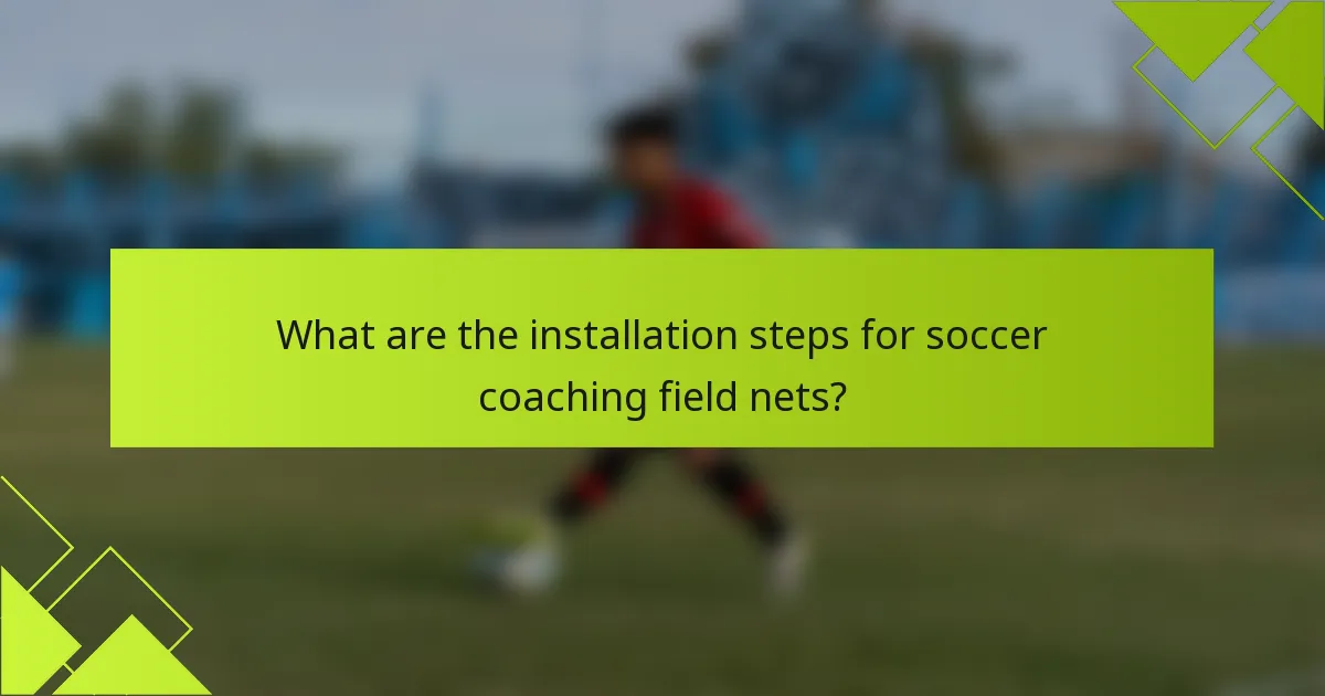 What are the installation steps for soccer coaching field nets?