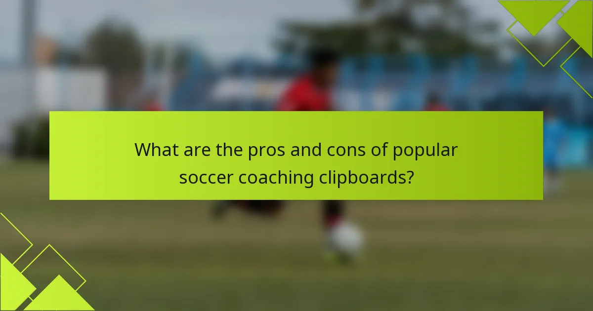 What are the pros and cons of popular soccer coaching clipboards?