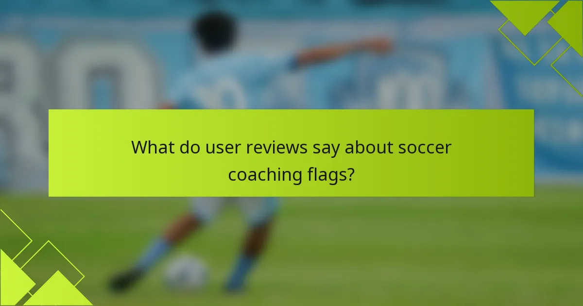 What do user reviews say about soccer coaching flags?