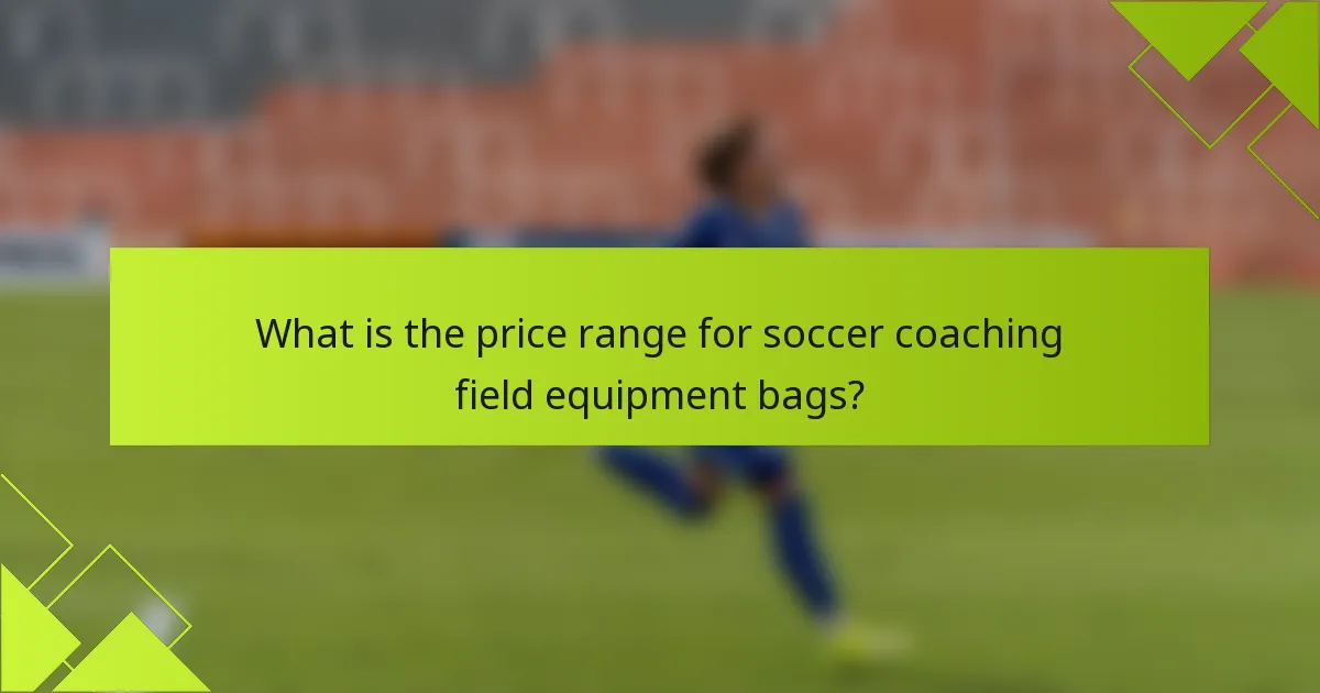 What is the price range for soccer coaching field equipment bags?