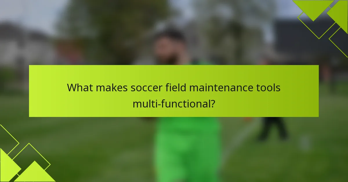 What makes soccer field maintenance tools multi-functional?