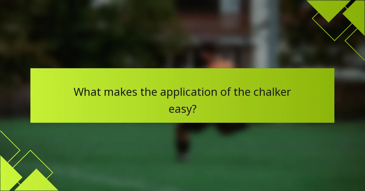 What makes the application of the chalker easy?