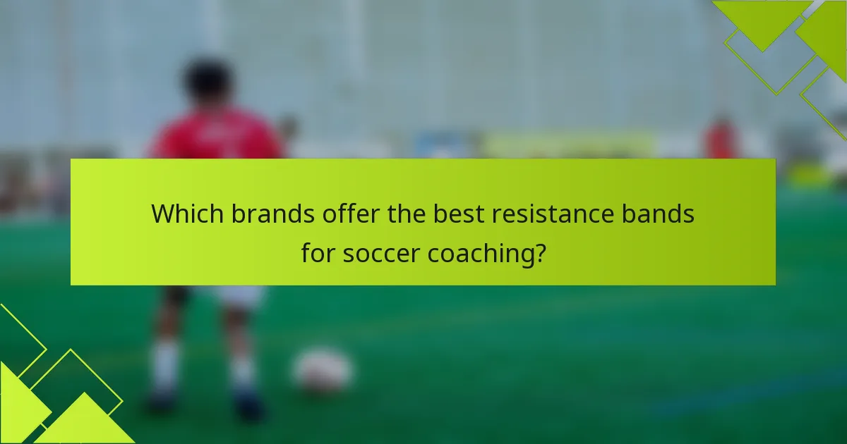 Which brands offer the best resistance bands for soccer coaching?