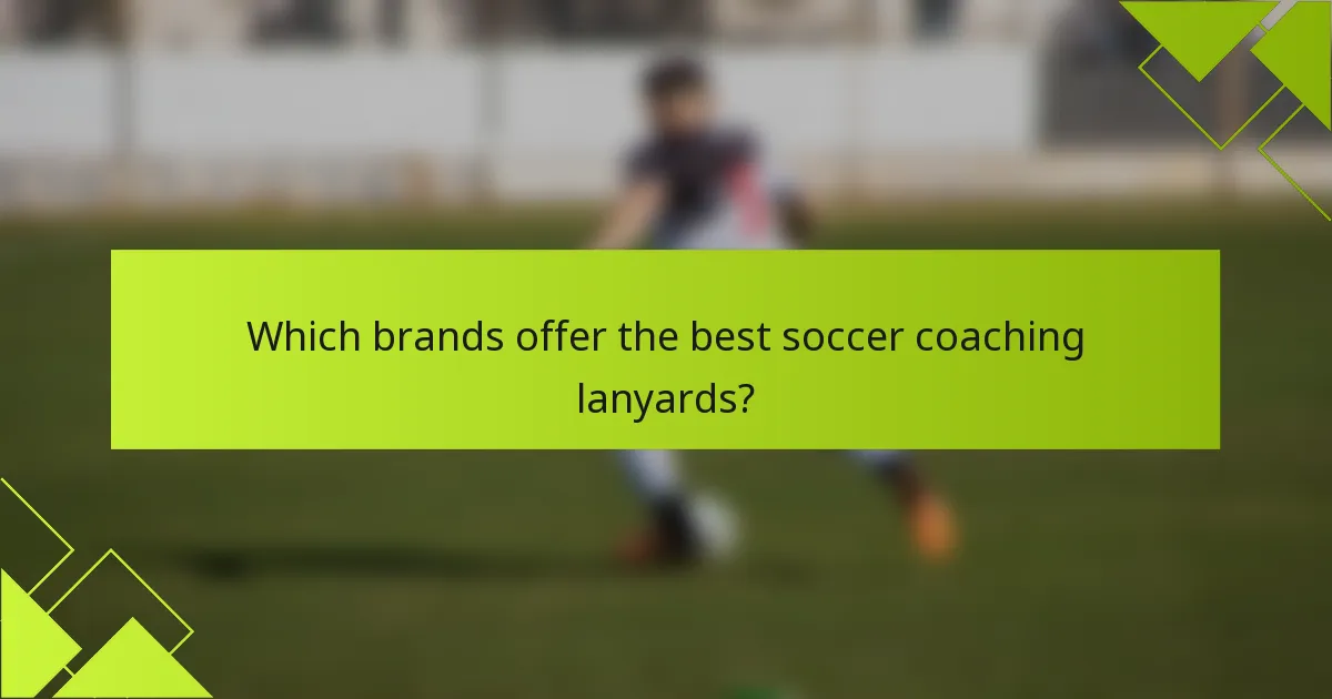 Which brands offer the best soccer coaching lanyards?