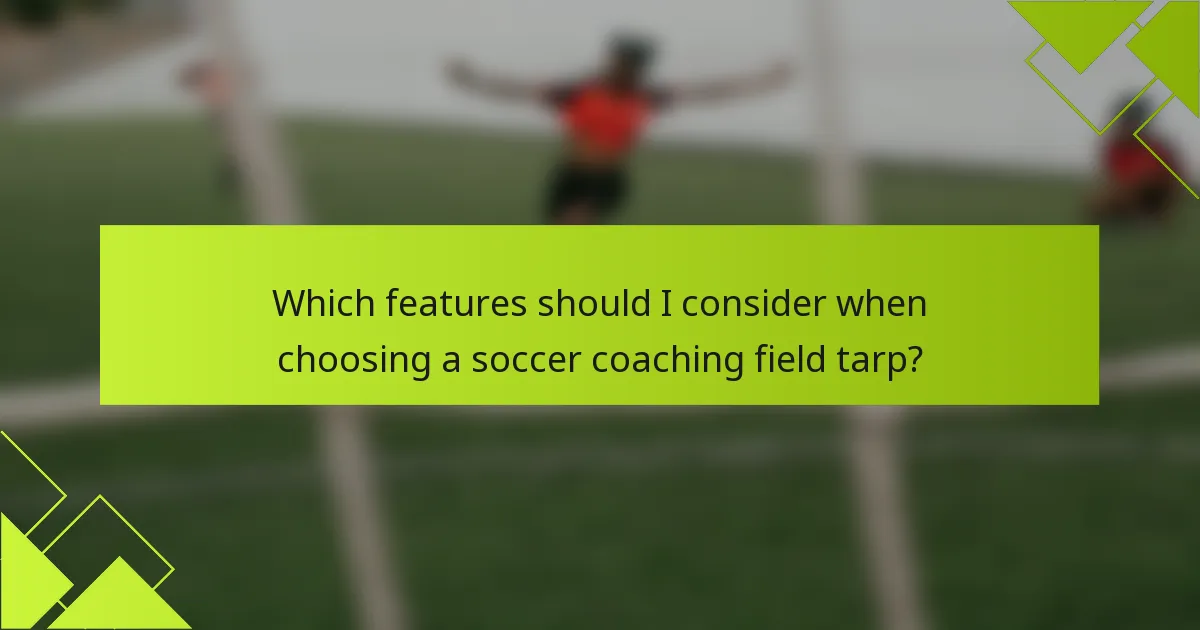 Which features should I consider when choosing a soccer coaching field tarp?