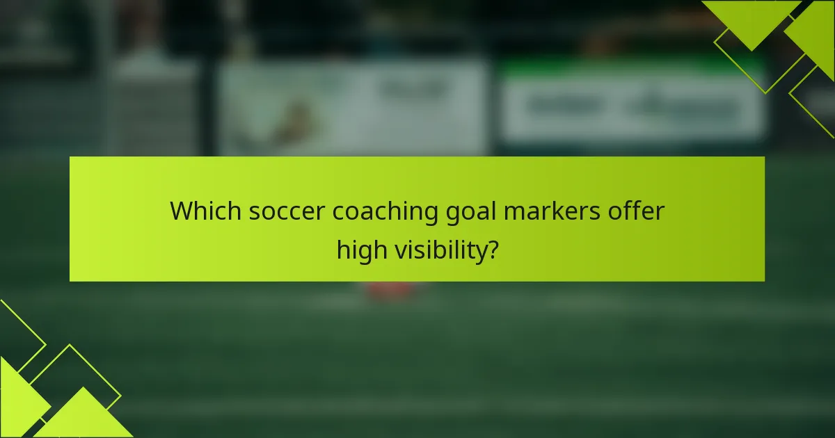 Which soccer coaching goal markers offer high visibility?