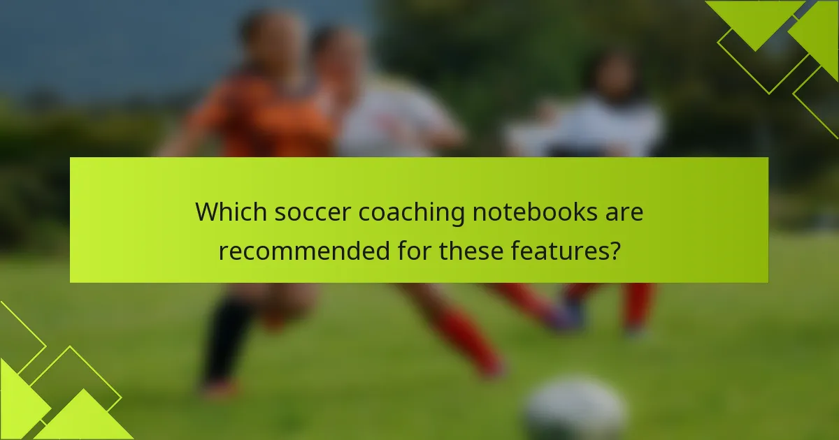 Which soccer coaching notebooks are recommended for these features?