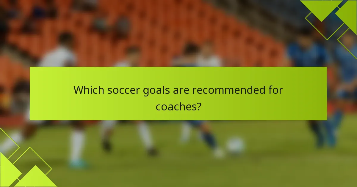 Which soccer goals are recommended for coaches?