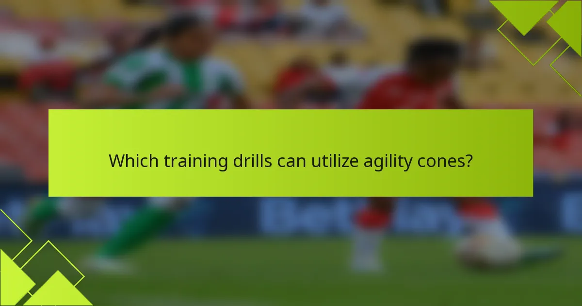 Which training drills can utilize agility cones?