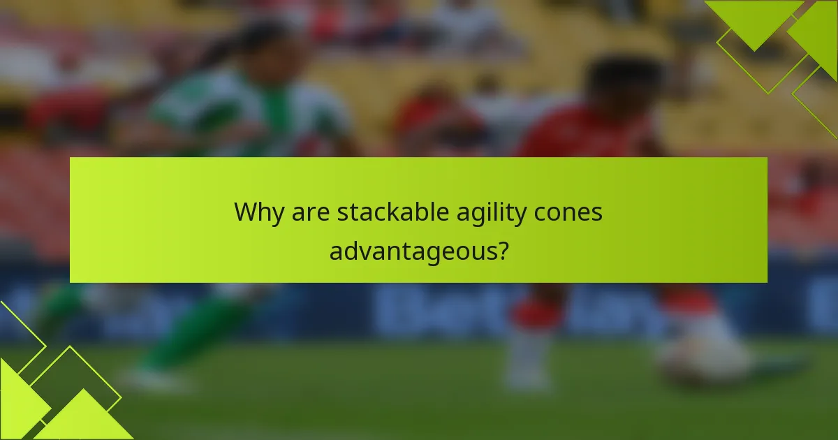 Why are stackable agility cones advantageous?