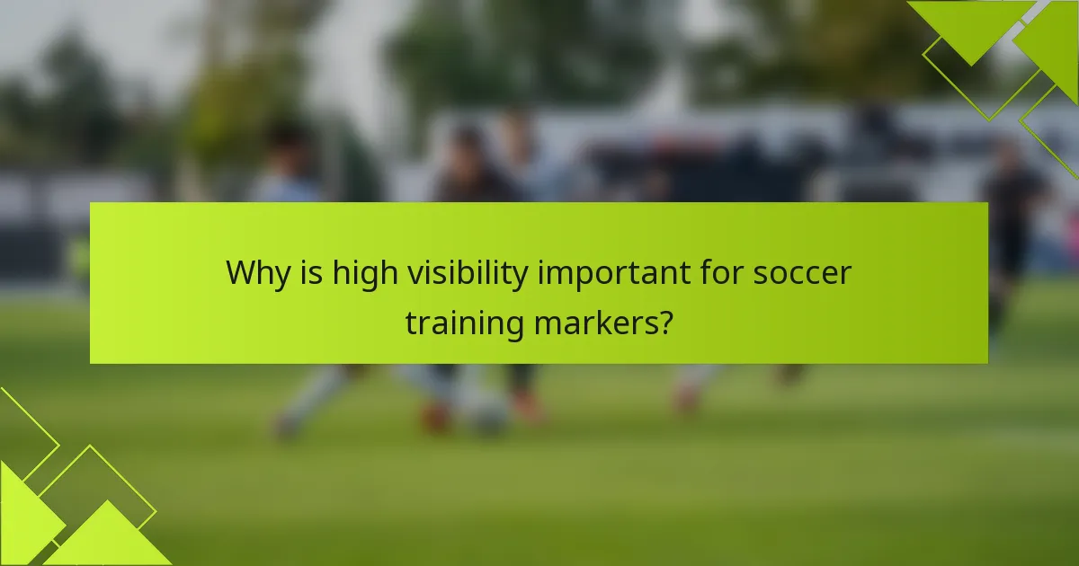 Why is high visibility important for soccer training markers?
