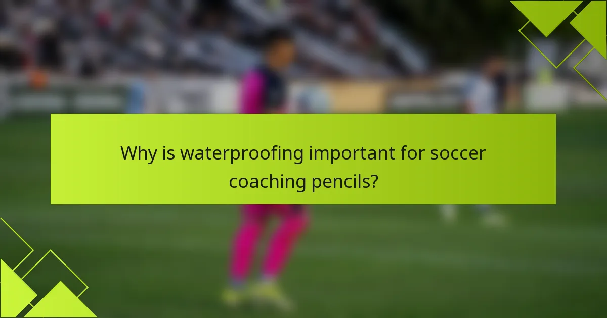 Why is waterproofing important for soccer coaching pencils?